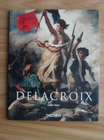 Gilles Neret - Eugene Delacroix. 1798-1863, the prince of romanticism