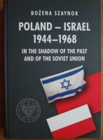 Bozena Szaynok - Poland - Israel 1944-1968. In the shadow of the past and of the sovie union
