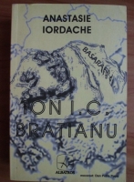 Anticariat: Anastasie Iordache - Ion I. C. Bratianu