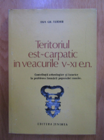 Dan Gh. Teodor - Teritoriul est carpatic in veacurile V-XI e. n.