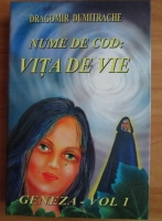 Dragomir Dumitrache - Nume de cod: Vita de vie (volumul 1 - Geneza)