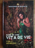 Dragomir Dumitrache - Nume de cod: Vita de vie (volumul 1 - Geneza)