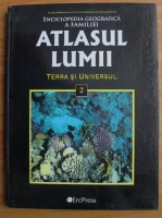 Enciclopedia geografica a familiei. Atlasul lumii, volumul 2. Terra si Universul