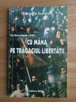 Florentin Scaletchi - 22 decembrie 1989: Cu mana pe tragaciul libertatii