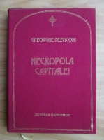 Gheorghe Bezviconi - Necropola capitalei. Dictionar enciclopedic