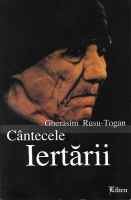 Gherasim Rusu Togan - Cantecele iertarii