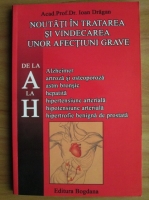 Ioan Dragan - Noutati in tratarea si vindecarea unor afectiuni grave