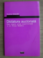 Ioana Geacar - Dictatura auctoriala. Eseu despre proza experimentala a lui Mircea Nedelciu