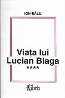 Ion Balu - Viata lui Lucian Blaga (volumul 4)