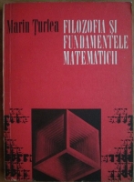 Anticariat: Marin Turlea - Filozofia si fundamentele matematicii