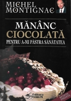 Anticariat: Michel Montignac - Mananc ciocolata pentru a-mi pastra sanatatea