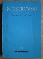 N. Ostrovski - Nascuti in furtuna