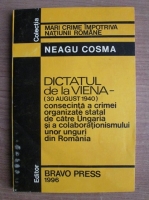 Anticariat: Neagu Cosma - Dictatul de la Viena, 30 august 1940. Consecinta a crimei organizate statal de catre Ungaria si a colaborationismului unor unguri din Romania