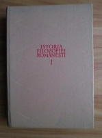 Nicolae Gogoneata - Istoria filozofiei romanesti (volumul 1)