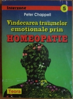 Anticariat: Peter Chappell - Vindecarea traumelor emotionale prin homeopatie