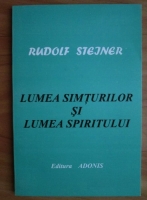 Rudolf Steiner - Lumea simturilor si lumea spiritului