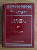 Nicolae Iorga - Istoria romanilor, volumul 4. Cavalerii