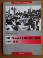 Alesandru Dutu - Sub povara armistitiului 1944-1947