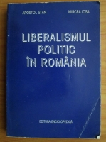 Apostol Stan - Liberalismul politic in Romania