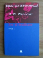 D. W. Winnicott - Opere, volumul 6. Joc si realitate