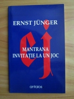 Ernst Junger - Mantrana. Invitatie la un joc