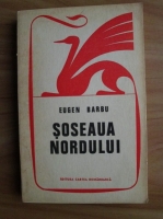 Eugen Barbu - Soseaua Nordului (volumul 1)