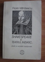 Florin Mihaescu - Shakespeare si teatrul initiatic