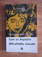 Anticariat: Francois-Xavier Poudat - Cum sa depasim dificultatile sexuale