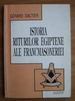 Gerard Galtier - Istoria riturilor egiptene ale francmasoneriei