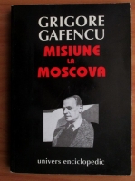 Grigore Gafencu - Misiune la Moscova