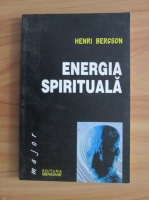 Henri Bergson - Energia spirituala
