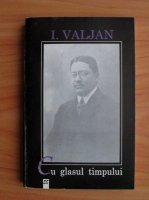 I. Valjan - Cu glasul timpului