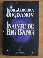 Igor Bogdanov - Inainte de Big Bang