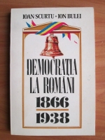 Ioan Scurtu - Democratia la romani 1866-1938