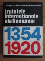 Ion Ionascu - Tratatele internationale ale Romaniei 1354-1920