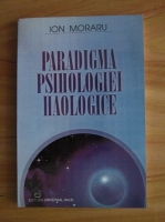 Anticariat: Ion Moraru - Paradigma psihologiei haologice