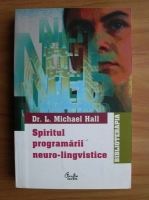 Anticariat: L. Michael Hall - Spiritul programarii neuro-lingvistice