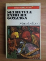 Anticariat: Maria Bellonci - Secretele familiei Gonzaga