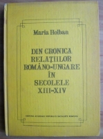 Anticariat: Maria Holban - Din cronica relatiilor romano-ungare in secolele XIII-XIV