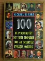 Anticariat: Michael H. Hart - 100 de personalitati din toate timpurile care au influentat evolutia omenirii