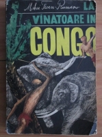 Anticariat: Mihai Tican Rumano - La vanatoare in Congo