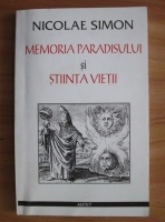 Nicolae Simon - Memoria paradisului si stiinta vietii