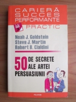 Noah J. Goldstein - 50 de secrete ale artei persuasiunii