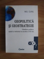 Anticariat: Paul Claval - Geopolitica si geostrategie