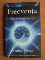 Penney Peirce - Frecventa. Puterea vibratiei personale