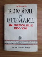 Tahsin Gemil - Romanii si otomanii in secolele XIV-XVI