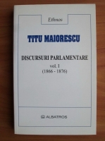 Anticariat: Titu Maiorescu - Discursuri parlamentare 1866-1876 (volumul 1)