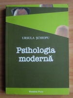 Ursula Schiopu - Psihologia moderna