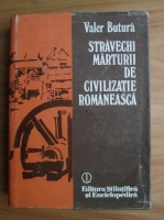 Valer Butura - Stravechi marturii de civilizatie romaneasca. Transilvania, studiu etnografic