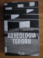 Vladimir Tismaneanu - Arheologia terorii